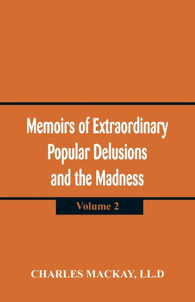 Обложка книги Memoirs of Extraordinary Popular Delusions and the Madness of Crowd. (Volume 2), LL.D Charles Mackay