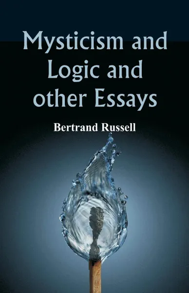 Обложка книги Mysticism and Logic and Other Essays, Bertrand Russell