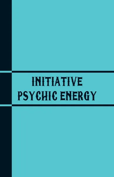 Обложка книги Initiative Psychic Energy, Warren Hilton