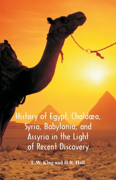 Обложка книги History Of Egypt, Chaldaea, Syria, Babylonia, And Assyria In The Light Of Recent Discovery, L.W. King, H.R. Hall