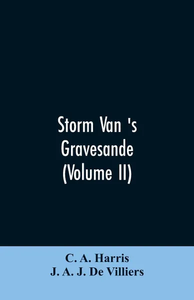 Обложка книги Storm van 's Gravesande. The Rise of British Guiana, Compiled from His Despatches (Volume II), C. A. Harris, J. A. J. De Villiers