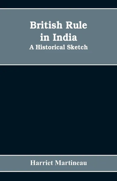 Обложка книги British rule in India. A historical sketch, Harriet Martineau