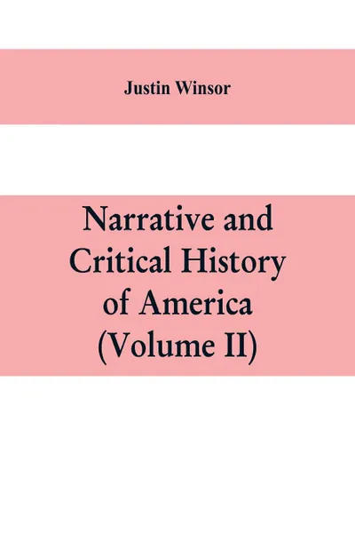 Обложка книги Narrative and critical history of America (Volume II), Justin Winsor