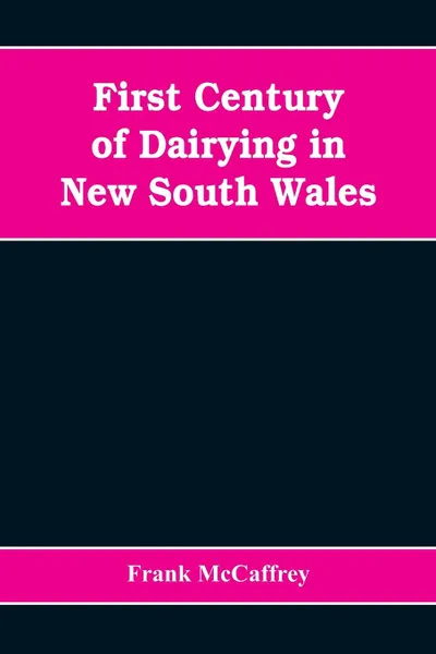Обложка книги First century of dairying in New South Wales, Frank McCaffrey