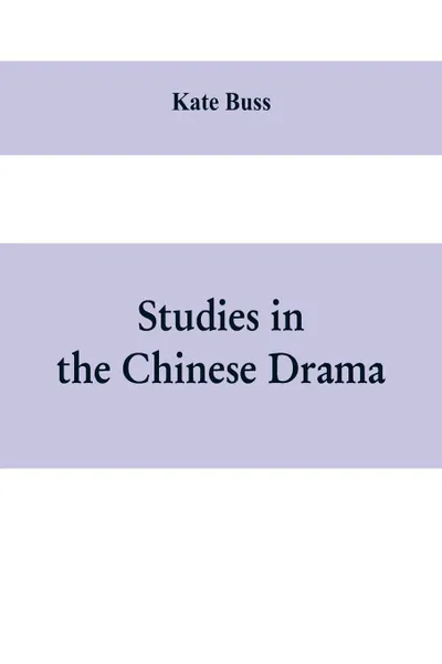 Обложка книги Studies in the Chinese Drama, Kate Buss