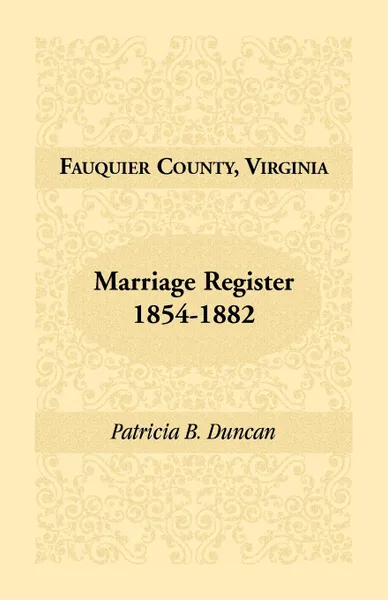 Обложка книги Fauquier County, Virginia, Marriage Register, 1854-1882, Patricia B. Duncan