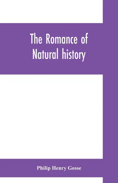 Обложка книги The romance of natural history, Philip Henry Gosse