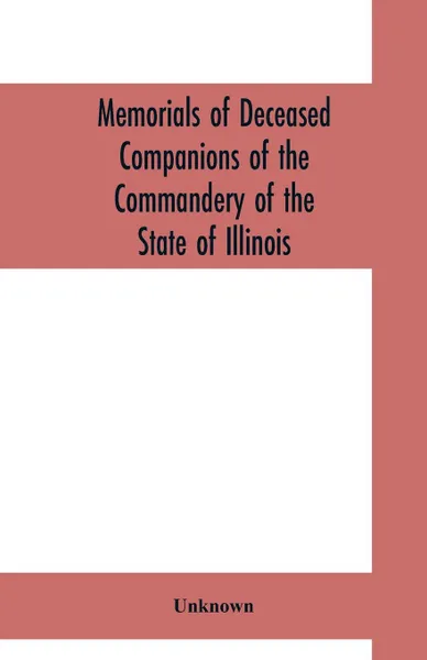 Обложка книги Memorials of deceased companions of the Commandery of the State of Illinois, Military Order of the Loyal Legion of the United States (From January 1, 1912, to December 31, 1922), Unknown