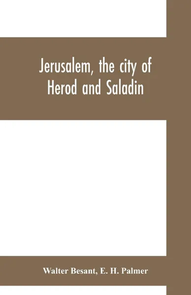 Обложка книги Jerusalem, the city of Herod and Saladin, Walter Besant, E. H. Palmer