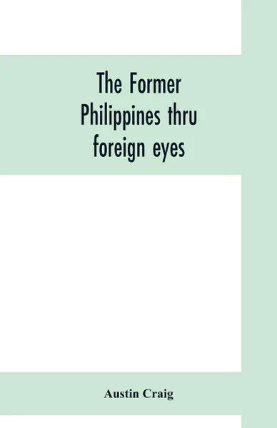 Обложка книги The former Philippines thru foreign eyes, Austin Craig