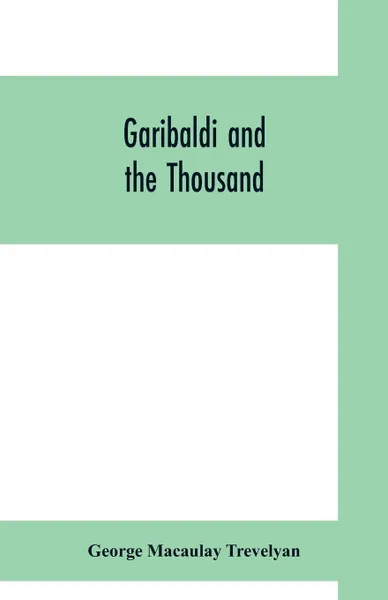 Обложка книги Garibaldi and the thousand, George Macaulay Trevelyan