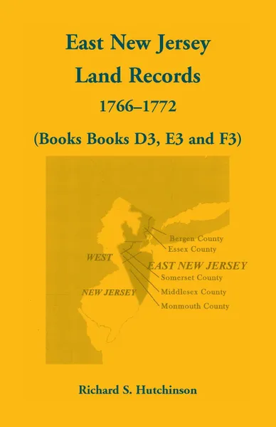 Обложка книги East New Jersey Land Records, 1766-1772 (Books D3, E3 and F3), Richard S. Hutchinson