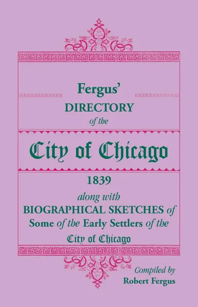 Обложка книги Fergus' Directory of the City of Chicago, 1839, along with Biographical Sketches of Some of the Early Settlers of the City of Chicago, Robert Fergus
