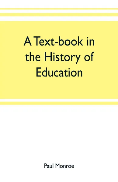 Обложка книги A text-book in the history of education, Paul Monroe