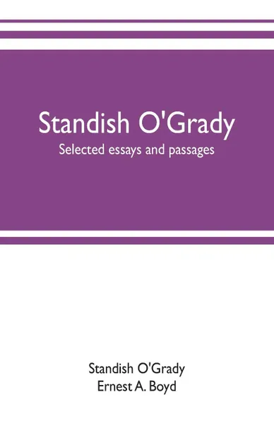 Обложка книги Standish O'Grady; selected essays and passages, Standish O'Grady, Ernest A. Boyd