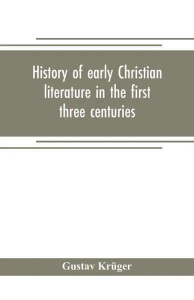 Обложка книги History of early Christian literature in the first three centuries, Gustav Krüger