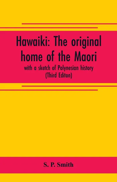 Обложка книги Hawaiki. the original home of the Maori; with a sketch of Polynesian history (Third Editon), S. P. Smith