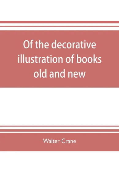 Обложка книги Of the decorative illustration of books old and new, Walter Crane