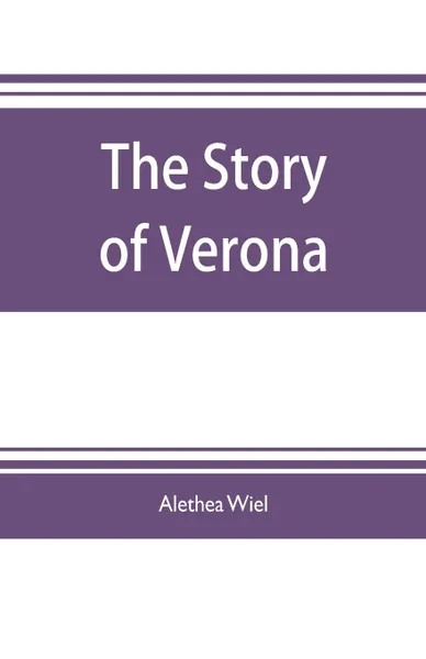 Обложка книги The story of Verona, Alethea Wiel