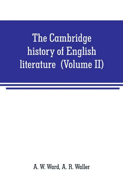 Обложка книги The Cambridge history of English literature (Volume II) The End of the Middle Ages, A. W. Ward, A. R. Waller