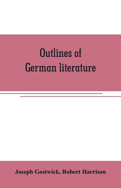 Обложка книги Outlines of German literature, Joseph Gostwick, Robert Harrison