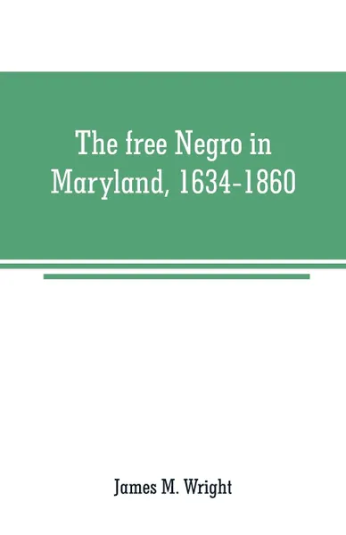 Обложка книги The free Negro in Maryland, 1634-1860, James M. Wright