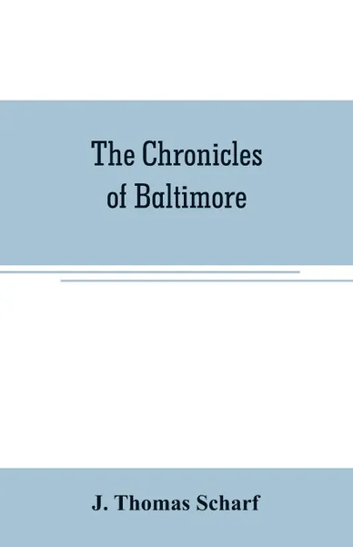 Обложка книги The chronicles of Baltimore. being a complete history of 