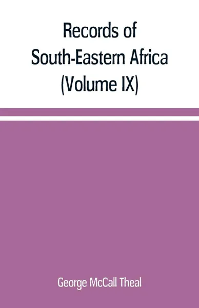 Обложка книги Records of South-Eastern Africa. collected in various libraries and archive departments in Europe (Volume IX), George McCall Theal