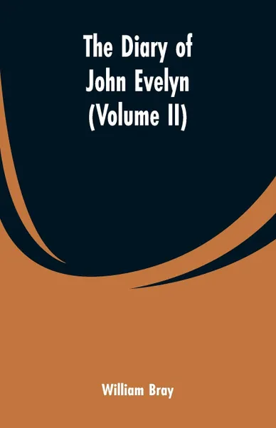 Обложка книги The diary of John Evelyn (Volume II), William Bray