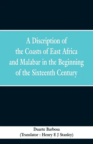 Обложка книги A Discription of the Coasts of East Africa and Malabar in the Beginning of the Sixteenth Century, Duarte Barbosa, Henry E J Stanley