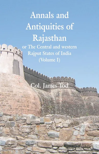 Обложка книги Annals and Antiquities of Rajasthan or The Central and western Rajput States of India. (Volume I), Col. James Tod