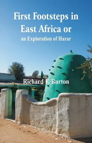 Обложка книги First Footsteps in East Africa or, an Exploration of Harar, Richard F. Burton