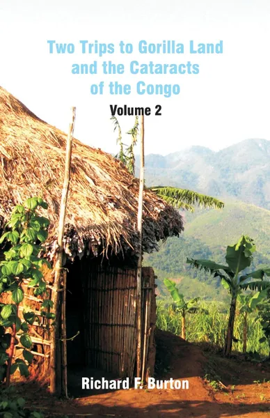 Обложка книги Two Trips to Gorilla Land and the Cataracts of the Congo. Volume 2, Richard F. Burton