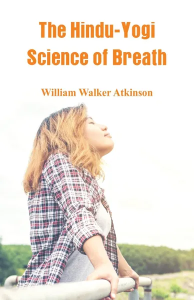 Обложка книги The Hindu-Yogi Science Of Breath, William Walker Atkinson