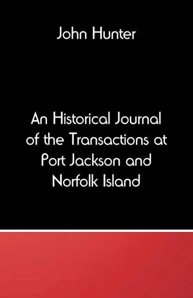 Обложка книги An Historical Journal of the Transactions at Port Jackson and Norfolk Island, John Hunter