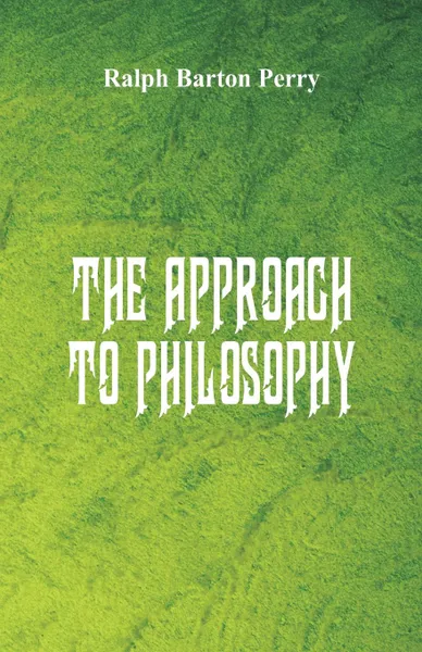 Обложка книги The Approach to Philosophy, Ralph Barton Perry