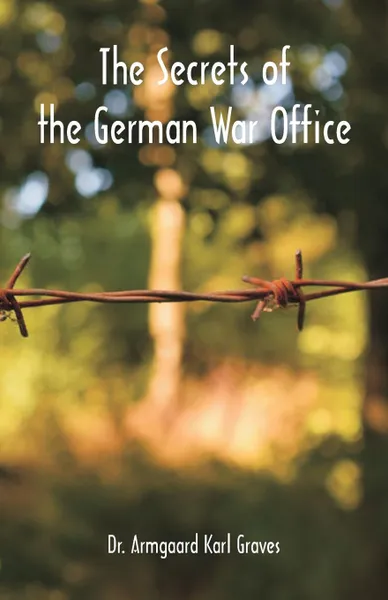 Обложка книги The Secrets of the German War Office, Dr. Armgaard Karl Graves