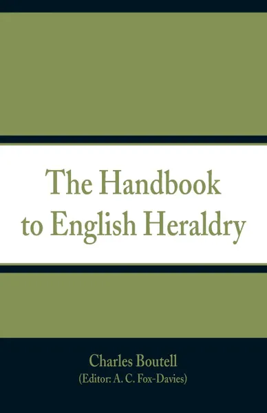 Обложка книги The Handbook to English Heraldry, Charles Boutell