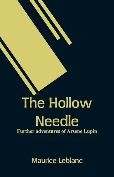 Обложка книги The Hollow Needle. Further adventures of Arsene Lupin, Maurice Leblanc