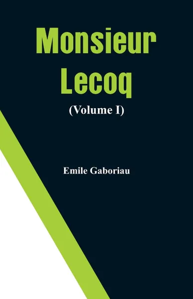 Обложка книги Monsieur Lecoq (Volume I), Emile Gaboriau