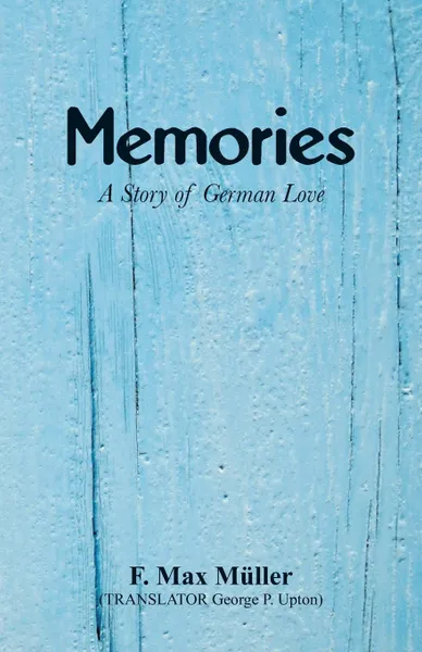 Обложка книги Memories. A Story of German Love, F. Max Müller