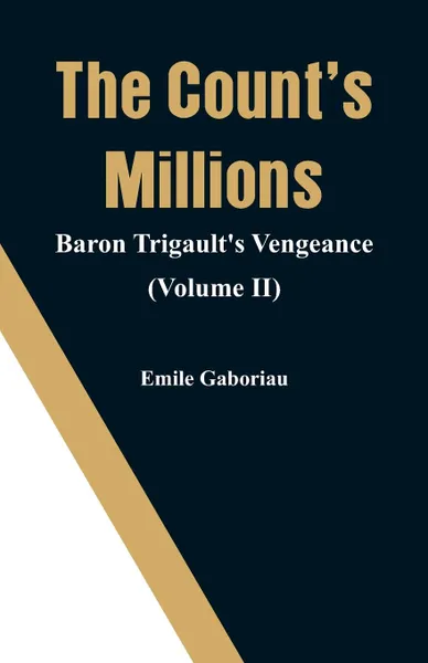 Обложка книги The Count's Millions. Baron Trigault's Vengeance (Volume II), Emile Gaboriau