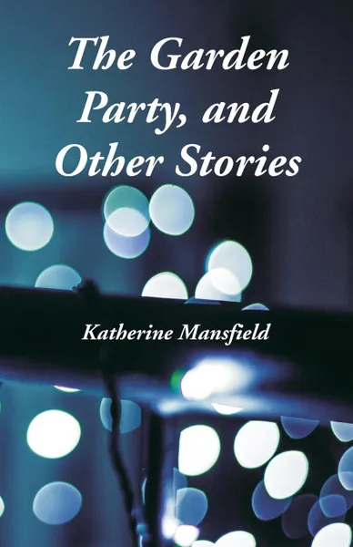 Обложка книги The Garden Party, and Other Stories, Katherine Mansfield