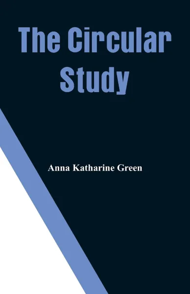 Обложка книги The Circular Study, Anna Katharine Green