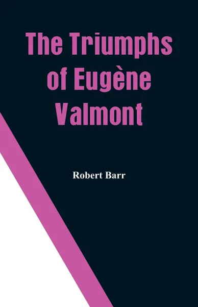 Обложка книги The Triumphs of Eugene Valmont, Robert Barr