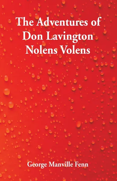 Обложка книги The Adventures of Don Lavington Nolens Volens, George Manville Fenn