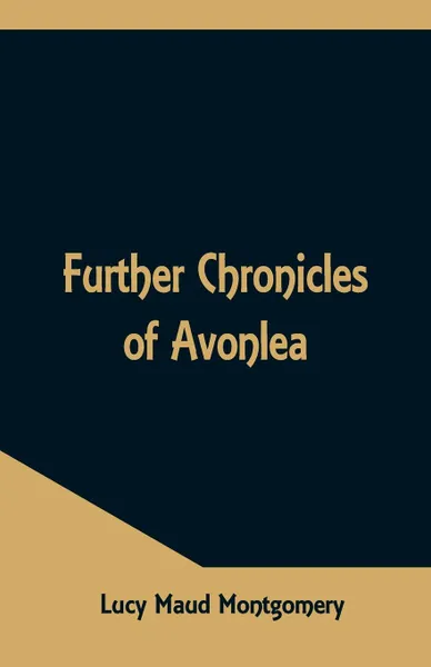 Обложка книги Further Chronicles of Avonlea, Lucy Maud Montgomery