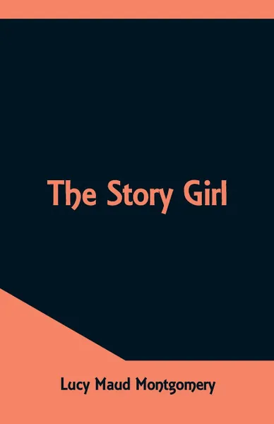 Обложка книги The Story Girl, Lucy Maud Montgomery