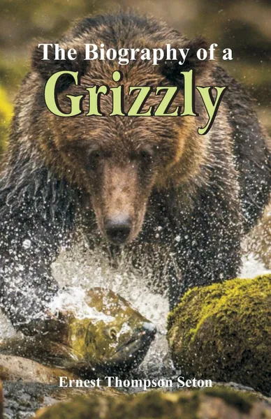 Обложка книги The Biography of a Grizzly, Ernest Thompson Seton