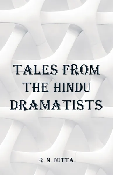 Обложка книги Tales from the Hindu Dramatists, R. N. Dutta